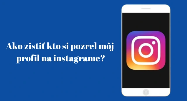 ako zistiť kto si pozrel môj profil na instagrame